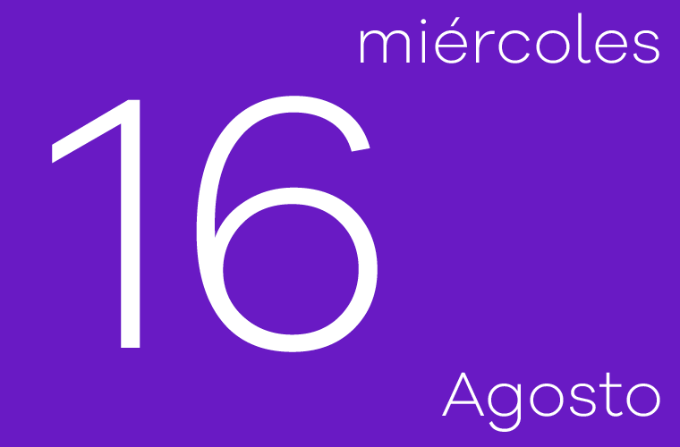 Hoy miércoles 16 de agosto
